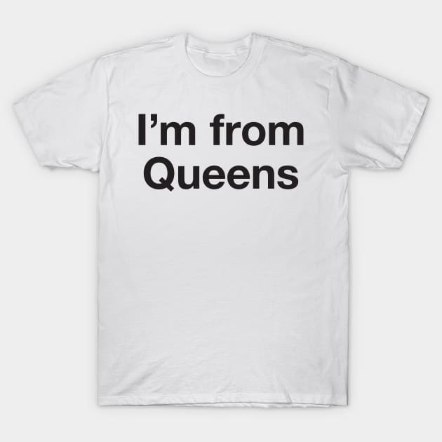 I'm from Queens T-Shirt by whereabouts